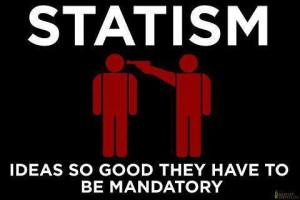 Statism: Ideas so good they're mandatory