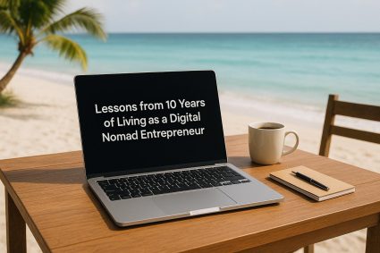 Lessons from 10 Years of Living as a Digital Nomad Entrepreneur